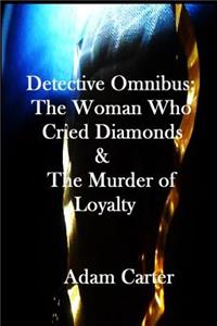 Detective Omnibus: The Woman Who Cried Diamonds & the Murder of Loyalty