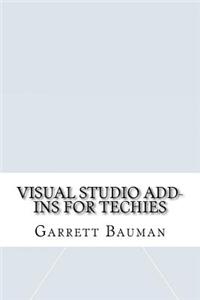 Visual Studio Add-Ins for Techies