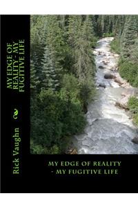 My Edge of Reality - My Fugitive Life