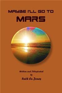Maybe I'll Go to Mars