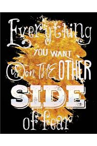 Everything You Want Is On The Other Side Of Fear Notebook Journal