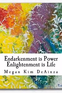 Endarkenment is Power, Enlightenment is Life