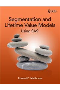 Segmentation and Lifetime Value Models Using SAS