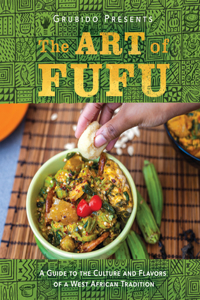 Art of Fufu: A Guide to the Culture and Flavors of a West African Tradition