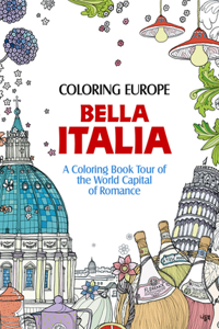 Coloring Europe: Bella Italia: A Coloring Book Tour of the World Capital of Romance