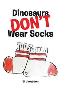 Dinosaurs Don't Wear Socks