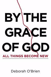 By the Grace of God All Things Become New