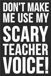 Don't Make Me Use My Scary Teacher Voice