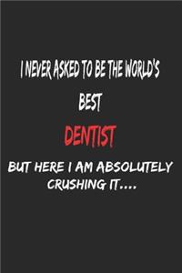 I Never Asked To Be The World's Best Dentist But Here I Am Absolutely Crushing It, Appreciation Gift