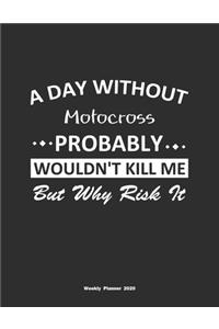 A Day Without Motocross Probably Wouldn't Kill Me But Why Risk It Weekly Planner 2020