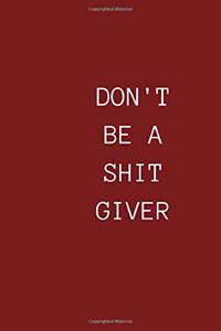 Don T Be a Shit Giver