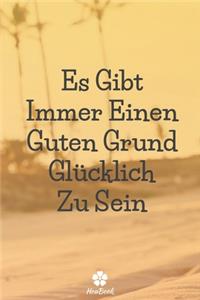 Es Gibt Immer Einen Guten Grund Glücklich Zu Sein