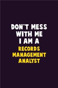 Don't Mess With Me, I Am A Records Management Analyst