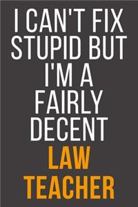 I Can't Fix Stupid But I'm A Fairly Decent Law Teacher