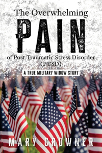 Overwhelming Pain of Post Traumatic Stress Disorder (PTSD)
