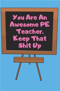 You Are An Awesome PE Teacher. Keep That PE Shit Up