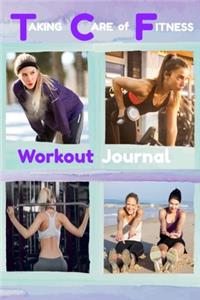 Taking Care of Fitness Workout Journal: A logbook for your fitness journey.