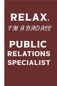Relax. I'm A Badass Public Relations Specialist