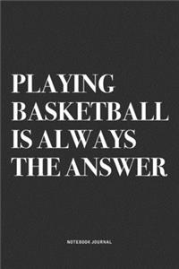 Playing Basketball Is Always The Answer