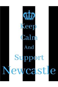 Keep Calm And Support Newcastle