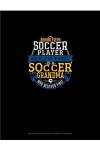 Behind Every Soccer Player Who Believes In Himself Is A Soccer Grandma Who Believed First