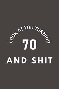 Look At You Turning 70 And Shit