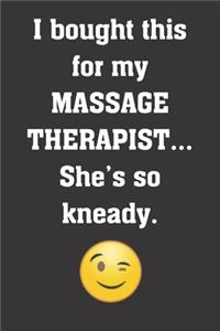I bought this for my massage therapist. She's so kneady.