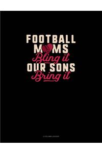Football Moms Bling It Our Sons Bring It