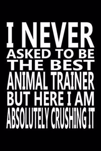 I never asked to be The Best Animal Trainer, But Here I am Absolutely Crushing it