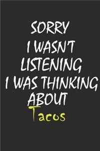 Sorry I Wasn't Listening I Was Thinking About Tacos