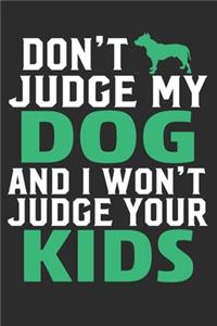 Don't judge My Dog And I Won't Judge Your Kids