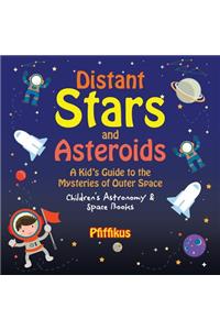 Distant Stars and Asteroids- A Kid's Guide to the Mysteries of Outer Space - Children's Astronomy & Space Books