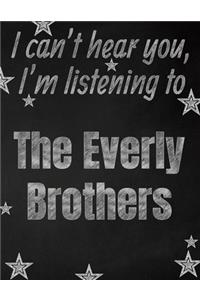 I can't hear you, I'm listening to The Everly Brothers creative writing lined notebook