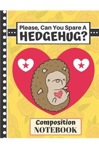Please Can You Spare a Hedgehug? (COMPOSITION NOTEBOOK)