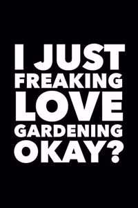 I Just Freaking Love Gardening Okay?