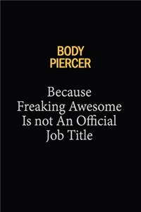 Body Piercer Because Freaking Awesome Is Not An Official Job Title