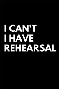 I Can't I Have Rehearsal