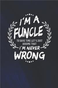 I'm A Funcle To Save Time Let's Just Assume That I Never Wrong