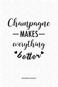 Champagne Makes Everything Better