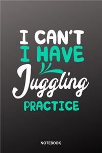 I cant I have Juggling practice Notebook