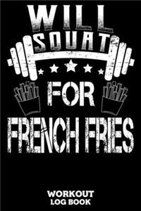 Will Squat For French Fries Workout Log Book