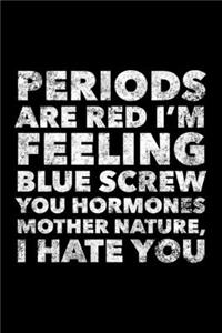Periods Are Red I'm Feeling Blue