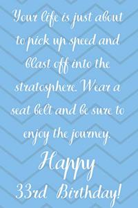 Your Life Is About To Pick Up Speed And Blast Off Into The Stratosphere. Happy 33rd Birthday!