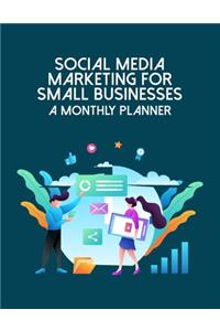 Social Media Marketing For Small Businesses A Monthly Planner