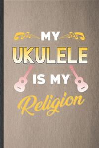 My Ukulele Is My Religion