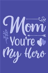 Mom You're My Hero