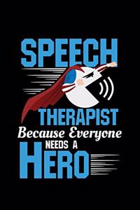 Speech Therapist Because Everyone Needs A Hero