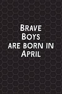 Brave Boys Are Born In April