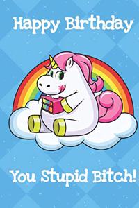 Happy Birthday You Stupid Bitch