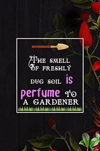 The Smell Of Freshly Dug Soil Is Perfume To A Gardener